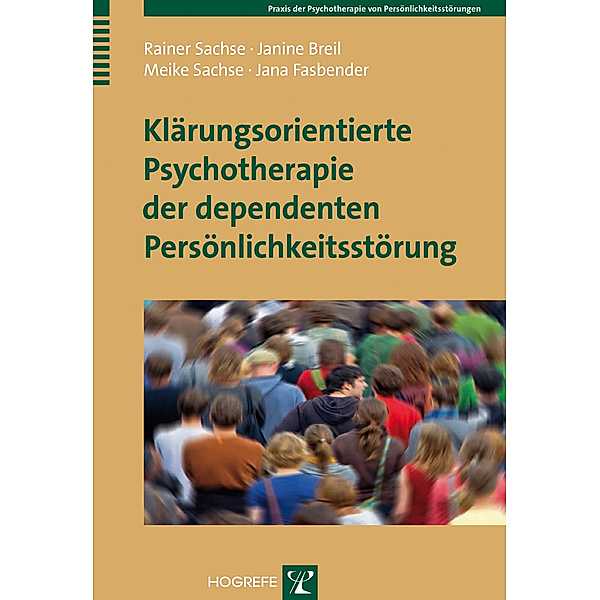 Klärungsorientierte Psychotherapie der dependenten Persönlichkeitsstörung, Janine Breil, Jana Fasbender, Meike Sachse, Rainer Sachse