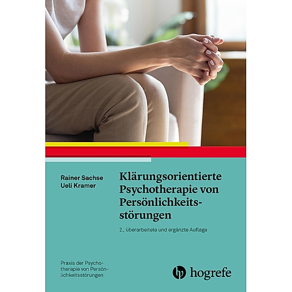 Klärungsorientierte Psychotherapie von Persönlichkeitsstörungen / Praxis der Psychotherapie von Persönlichkeitsstörungen Bd.1, Rainer Sachse, Ueli Kramer