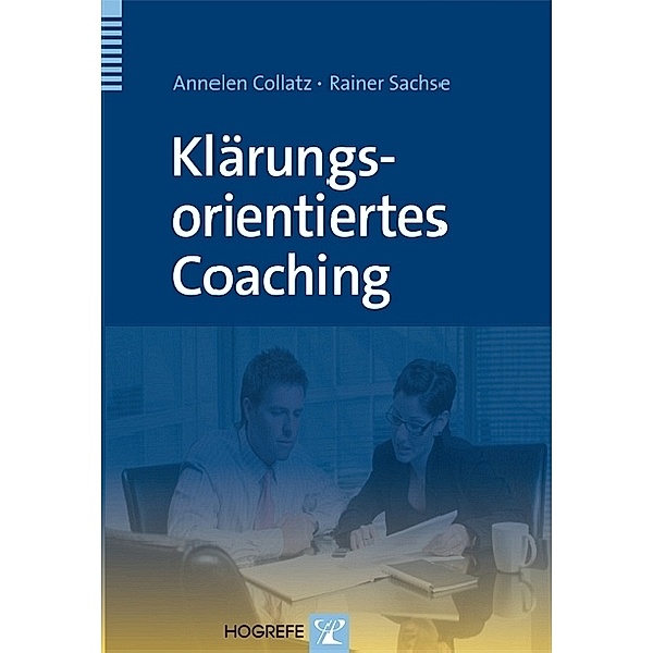 Klärungsorientiertes Coaching, Annelen Collatz, Rainer Sachse