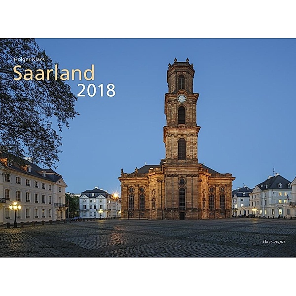 Klaes, H: Bildkalender Saarland 2018 39 x 30 cm quer Spiralb, Holger Klaes