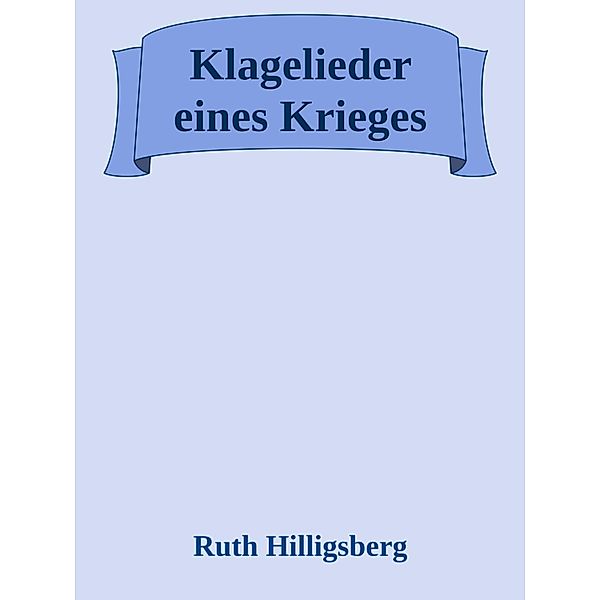 Klagelieder eines Krieges, Ruth Hilligsberg
