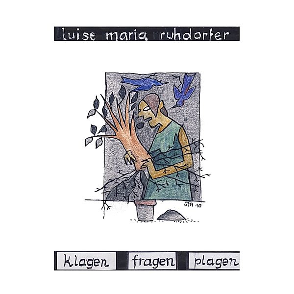 klagen, fragen, plagen, Luise M Ruhdorfer