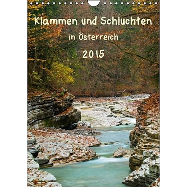 Klammen & Schluchten in Österreich 2015 (Wandkalender 2015 DIN A4 hoch), Sonja Jordan