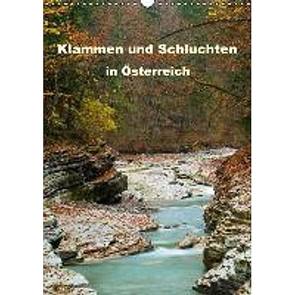 Klammen und Schluchten in Österreich 2016 (Wandkalender 2016 DIN A3 hoch), Sonja Jordan