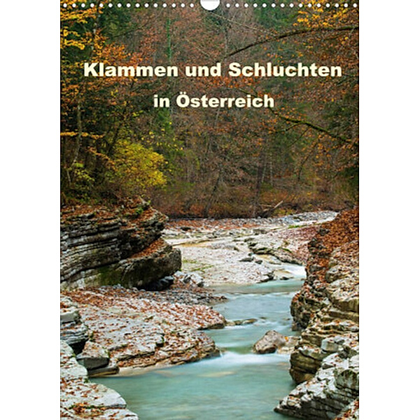 Klammen und Schluchten in Österreich 2022 (Wandkalender 2022 DIN A3 hoch), Sonja Jordan, www.sonja-jordan.at