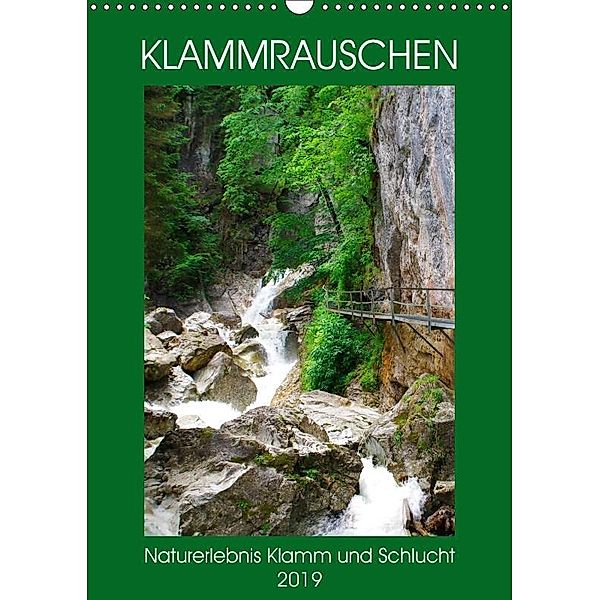 Klammrauschen - Naturerlebnis Klamm und Schlucht (Wandkalender 2019 DIN A3 hoch), Michaela Schimmack