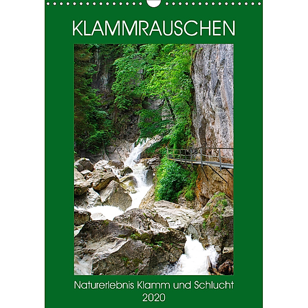 Klammrauschen - Naturerlebnis Klamm und Schlucht (Wandkalender 2020 DIN A3 hoch), Michaela Schimmack