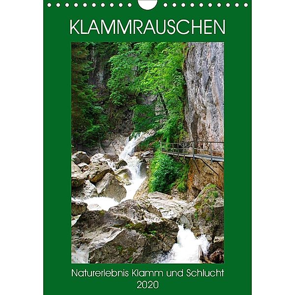 Klammrauschen - Naturerlebnis Klamm und Schlucht (Wandkalender 2020 DIN A4 hoch), Michaela Schimmack