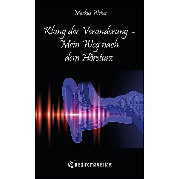 Klang der Veränderung ¿ Mein Weg nach dem Hörsturz, Markus Weber