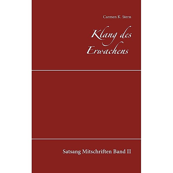 Klang des Erwachens / Klang des Erwachens Satsang Mitschriften Bd.2, Carmen K. Stern