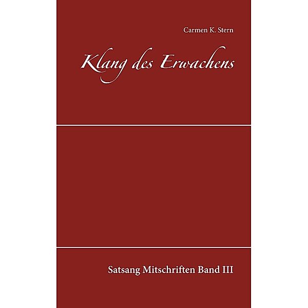 Klang des Erwachens / Klang des Erwachens Satsang Mitschriften Bd.3, Carmen K. Stern