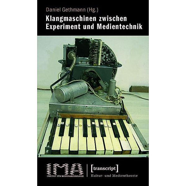 Klangmaschinen zwischen Experiment und Medientechnik / Kultur- und Medientheorie