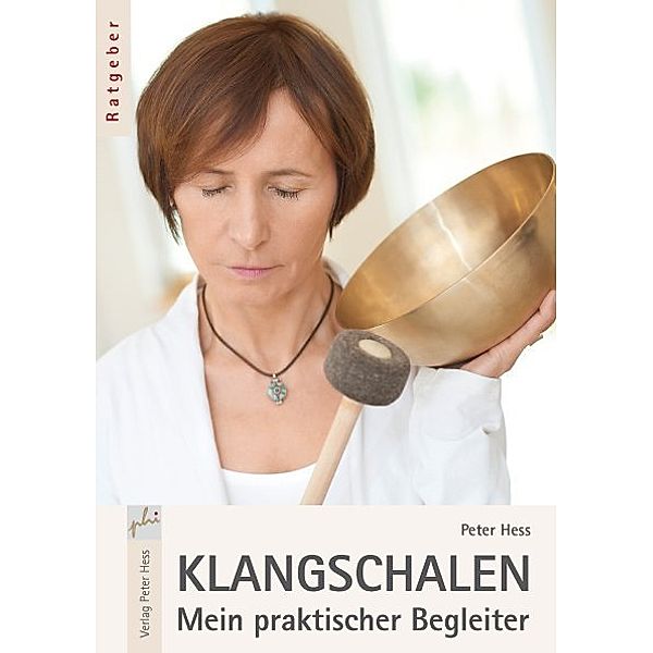 Klangschalen - Mein praktischer Begleiter, Peter Hess