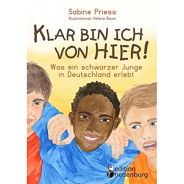 Klar bin ich von hier! Was ein schwarzer Junge in Deutschland erlebt (Kinder- und Jugendbuch), Sabine Priess