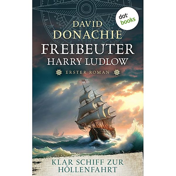 Klar Schiff zur Höllenfahrt / Freibeuter Harry Ludlow Bd.1, David Donachie