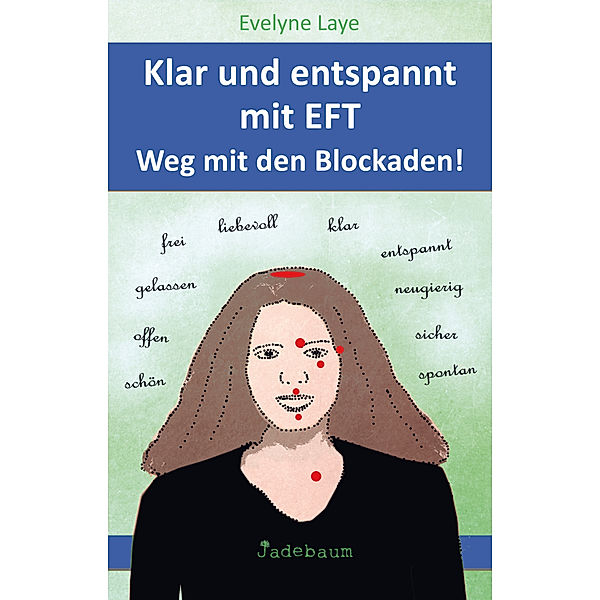 Klar und entspannt mit EFT. Weg mit den Blockaden!, Evelyne Laye