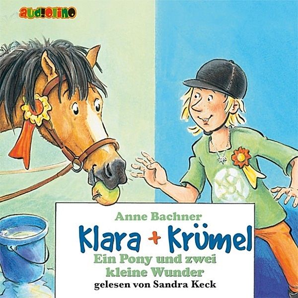 Klara + Krümel - 6 - Klara + Krümel (6): Ein Pony und zwei kleine Wunder, Anne Bachner