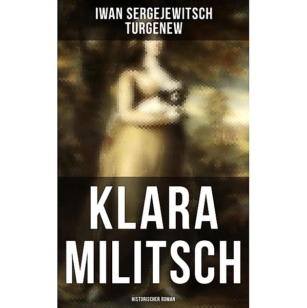 Klara Militsch: Historischer Roman, Iwan Sergejewitsch Turgenew