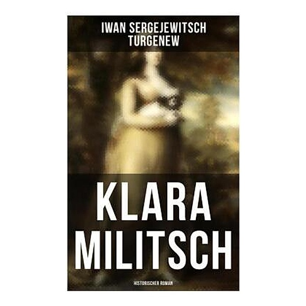 Klara Militsch: Historischer Roman, Iwan Sergejewitsch Turgenew