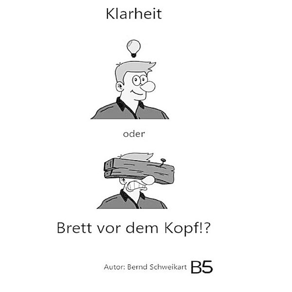 Klarheit oder Brett vor dem Kopf, Bernd Schweikart