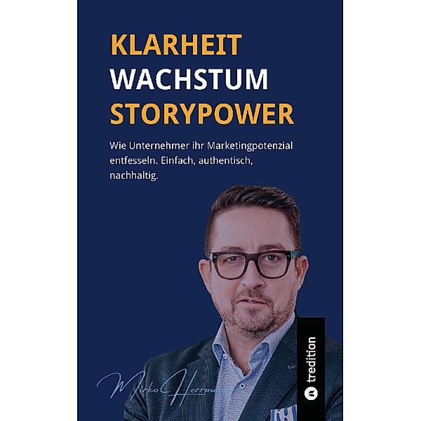 Klarheit. Wachstum. Storypower, Mirko Herrmann