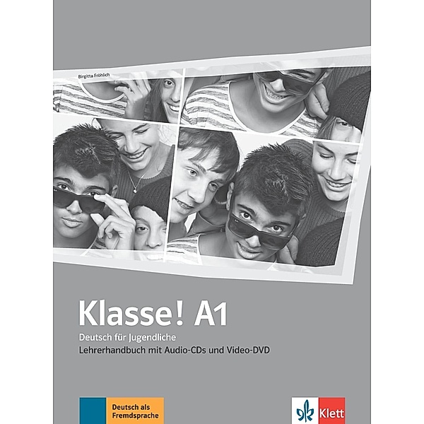 Klasse! - Deutsch für Jugendliche: .A1 Klasse! A1 Lehrerhandbuch mit 4 Audio-CDs und 1 Video-DVD, Birgitta Fröhlich