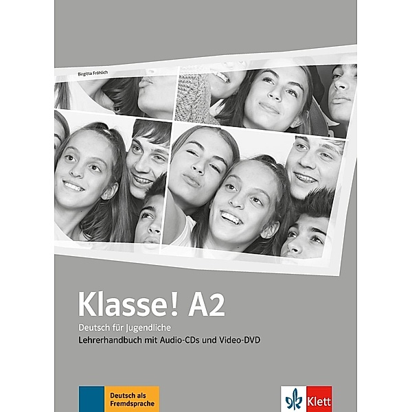 Klasse! - Deutsch für Jugendliche: A2 Klasse! A2 Lehrerhandbuch mit 4 Audio-CDs und 1 Video-DVD, Birgitta Fröhlich