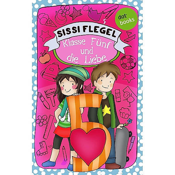 Klasse Fünf und die Liebe / Schülerstreich und Lehrerschreck Bd.4, Sissi Flegel