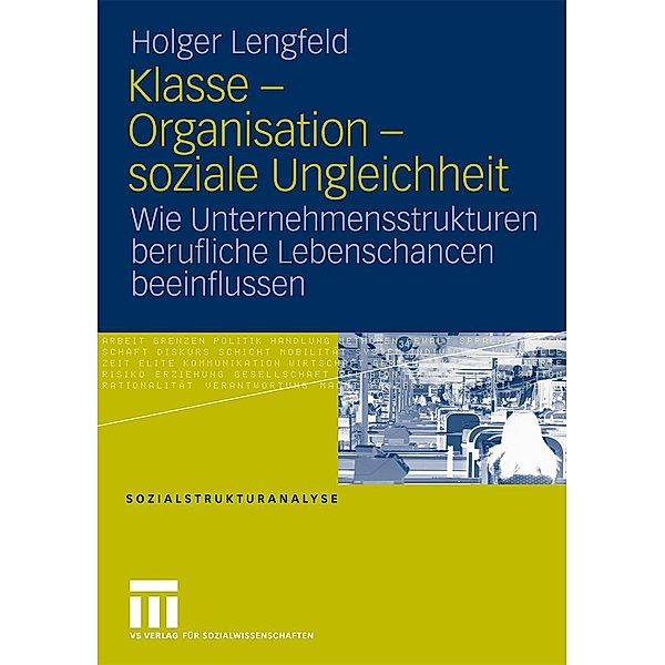 Klasse - Organisation - soziale Ungleichheit / Sozialstrukturanalyse, Holger Lengfeld