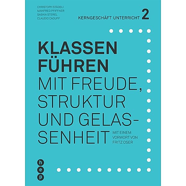 Klassen führen (E-Book) / Kerngeschäft Unterricht Bd.2, Christoph Städeli, Manfred Pfiffner, Saskia Sterel, Claudio Caduff