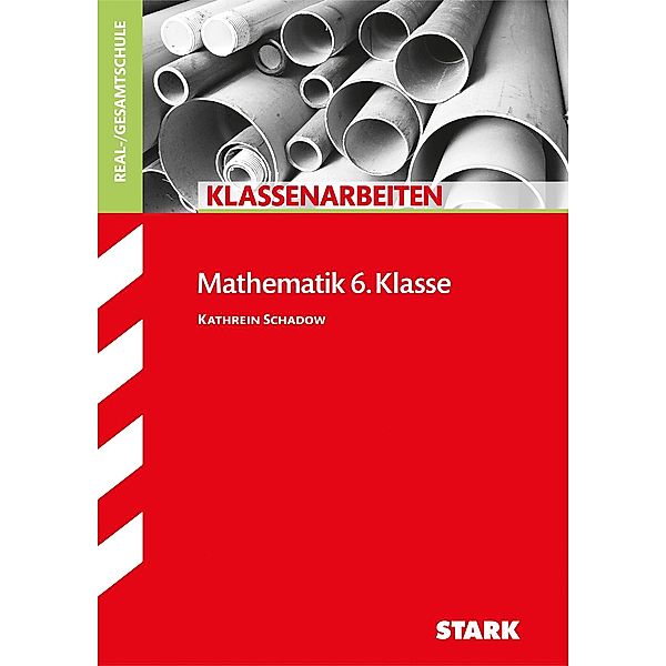 Klassenarbeiten Mathematik / STARK Klassenarbeiten Realschule - Mathematik 6. Klasse, Kathrein Schadow