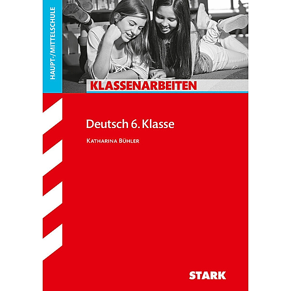 Klassenarbeiten und Klausuren / STARK Klassenarbeiten Haupt-/Mittelschule - Deutsch 6. Klasse, Katharina Bühler