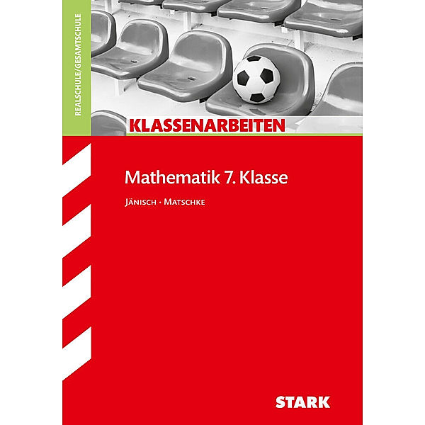 Klassenarbeiten und Klausuren / STARK Klassenarbeiten Realschule - Mathematik 7. Klasse, Andrea Jänisch, Wolfgang Matschke