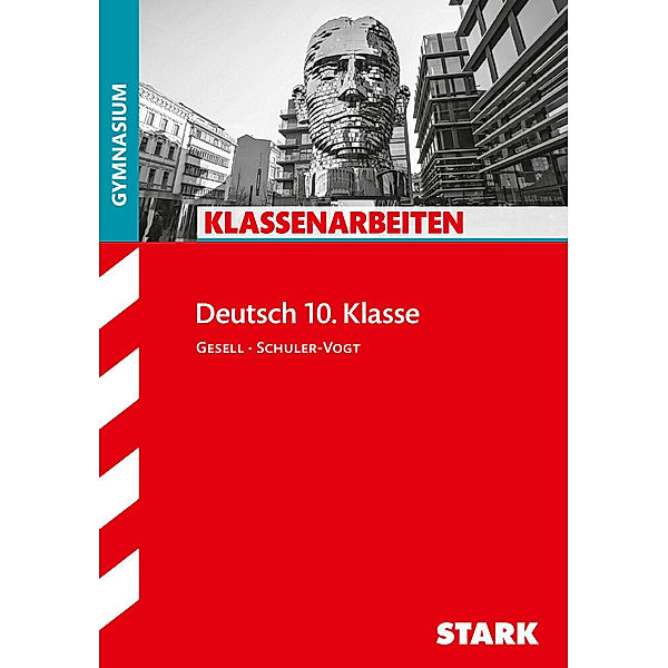 Klassenarbeiten und Klausuren / STARK Klassenarbeiten Gymnasium - Deutsch 10. Klasse, Angelika Gesell, Sibylle Schuler-Vogt