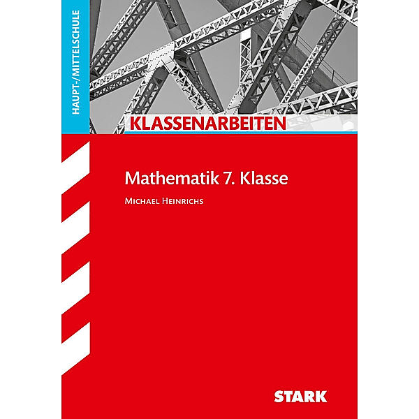 Klassenarbeiten und Klausuren / STARK Klassenarbeiten Haupt-/Mittelschule - Mathematik 7. Klasse, Michael Heinrichs