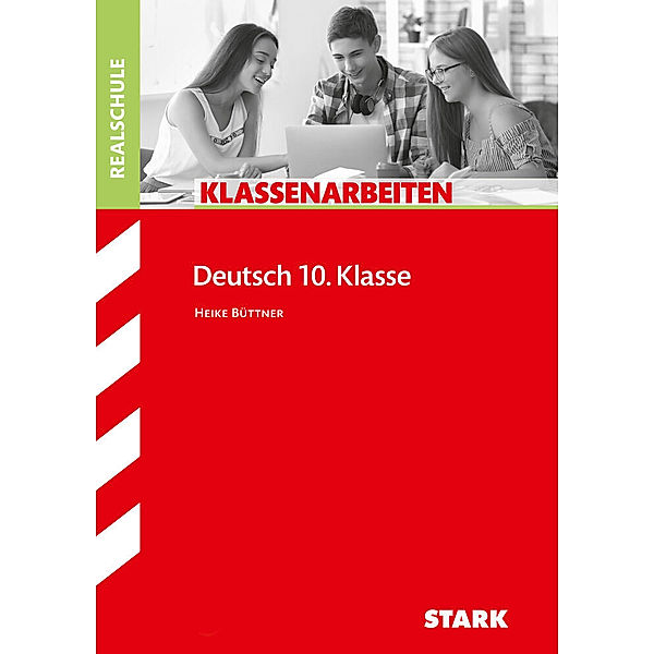 Klassenarbeiten und Klausuren / STARK Klassenarbeiten Realschule - Deutsch 10. Klasse, Heike Büttner