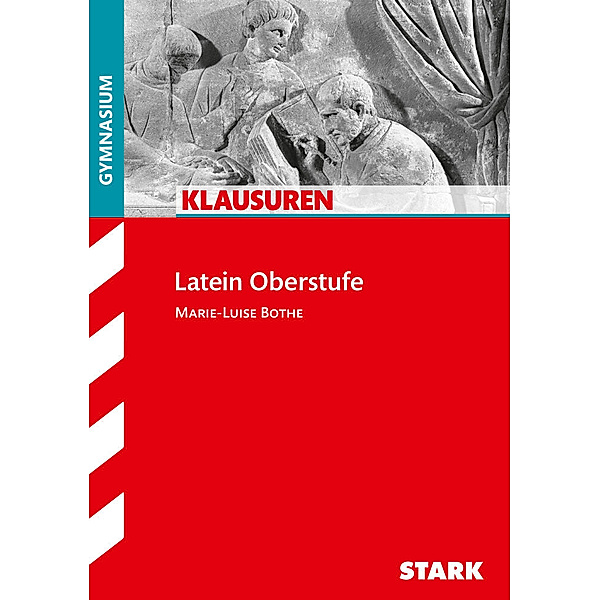 Klassenarbeiten und Klausuren / STARK Klausuren Gymnasium - Latein Oberstufe, Marie-Luise Bothe