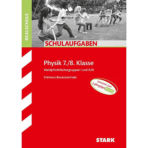 Klassenarbeiten und Klausuren / STARK Schulaufgaben Realschule - Physik 7./8. Klasse, Stephan Baumgartner