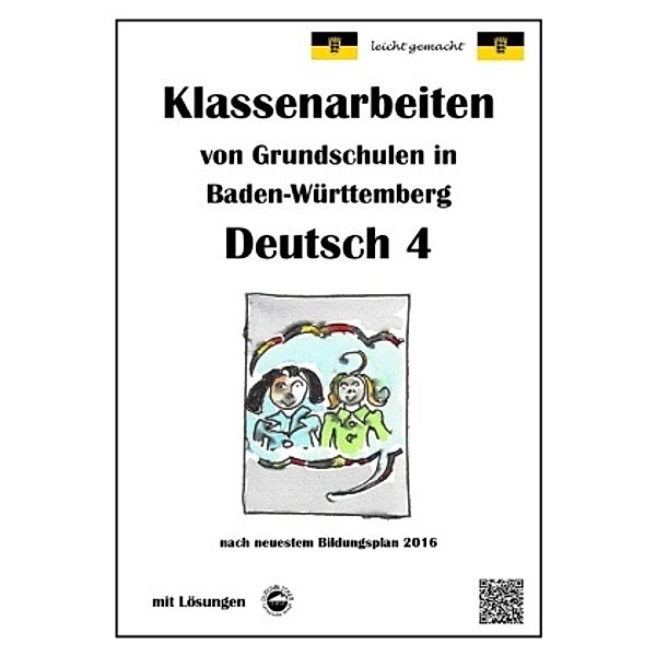 Klassenarbeiten von Grundschulen in Baden-Württemberg - Deutsch 4 mit ausführlichen Lösungen nach Bildungsplan 2016, Monika Arndt