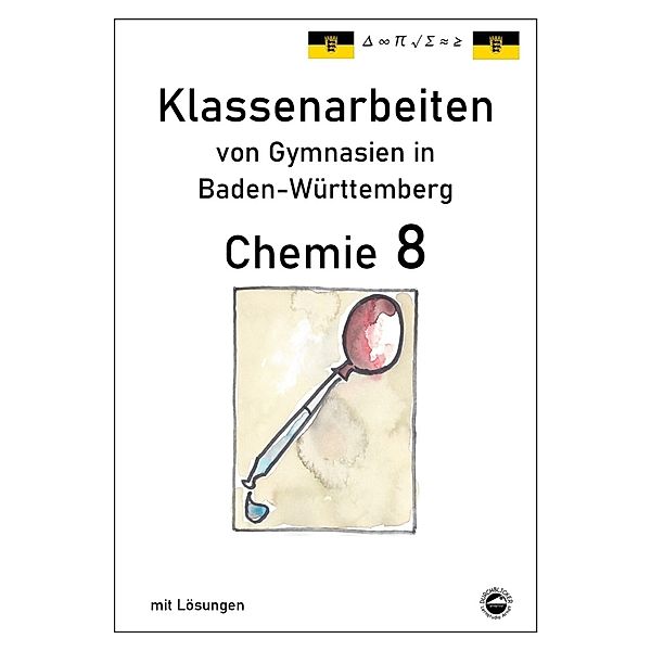 Klassenarbeiten von Gymnasien / Chemie 8, Klassenarbeiten von Gymnasien in Baden-Württemberg mit Lösungen, Claus Arndt
