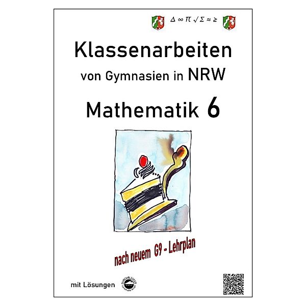 Klassenarbeiten von Gymnasien / Mathematik 6 - Klassenarbeiten von Gymnasien in NRW - Mit Lösungen, Claus Arndt