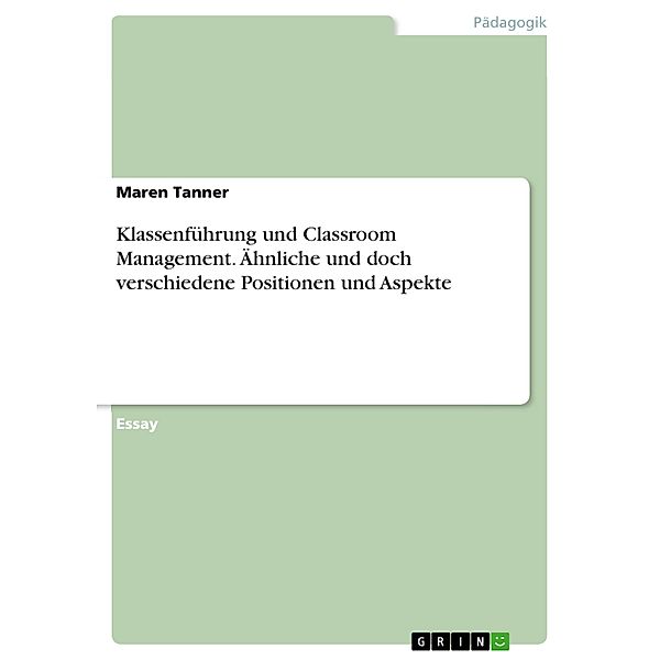 Klassenführung und Classroom Management. Ähnliche und doch verschiedene Positionen und Aspekte, Maren Tanner