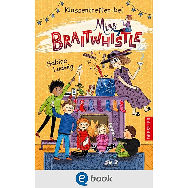 Klassentreffen bei Miss Braitwhistle / Miss Braitwhistle Bd.4, Sabine Ludwig