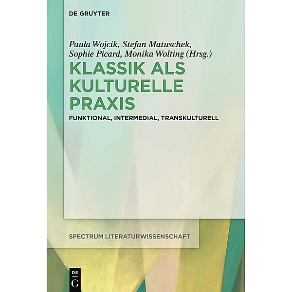Klassik als kulturelle Praxis / spectrum Literaturwissenschaft / spectrum Literature Bd.62