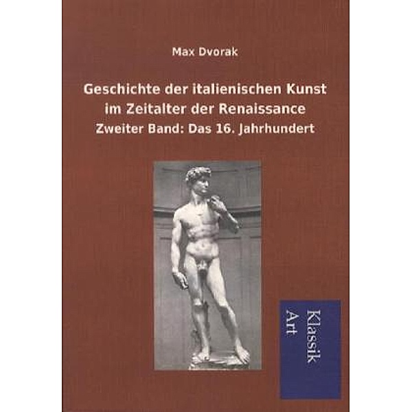 Klassik Art / Geschichte der italienischen Kunst im Zeitalter der Renaissance.Bd.2, Max Dvorak