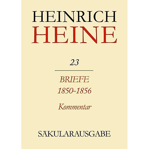Klassik Stiftung Weimar und Centre National de la Recherche Scientifique, : Heinrich Heine Säkularausgabe - Briefe 1850-1856. Kommentar