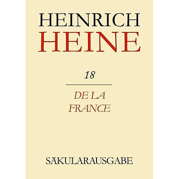 Klassik Stiftung Weimar und Centre National de la Recherche Scientifique: Heinrich Heine Säkularausgabe - De la France, BAND 18