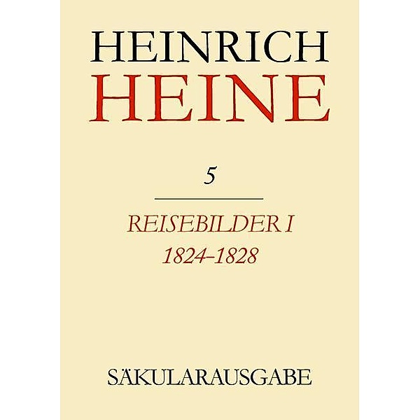 Klassik Stiftung Weimar und Centre National de la Recherche Scientifique: Heinrich Heine Säkularausgabe - Reisebilder I 1824-1828, BAND 5