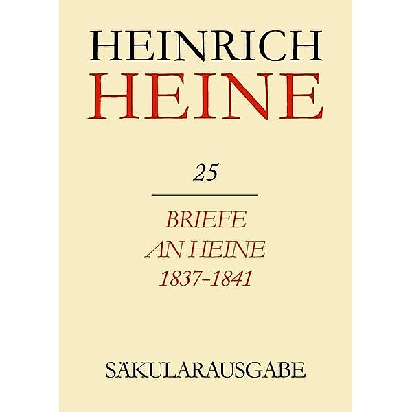 Klassik Stiftung Weimar und Centre National de la Recherche Scientifique : Heinrich Heine Säkularausgabe - Briefe an Heine 1837-1841