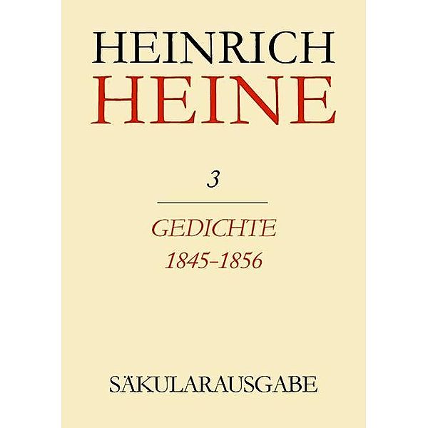 Klassik Stiftung Weimar und Centre National de la Recherche Scientifique: Heinrich Heine Säkularausgabe - Gedichte 1845-1856, BAND 3